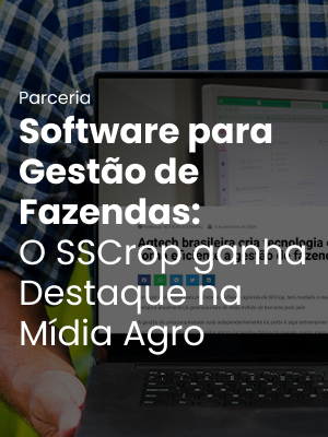 Sotfware para gestão de fazenadas: O SSCrop ganha destaques na mídia Agro